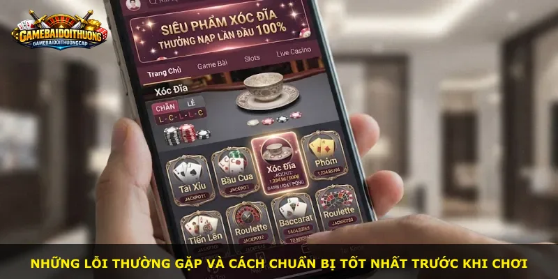 Những lỗi thường gặp và cách chuẩn bị tốt nhất trước khi chơi