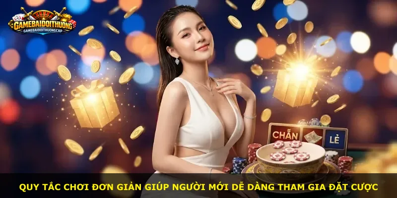 Quy tắc chơi đơn giản giúp người mới dễ dàng tham gia đặt cược