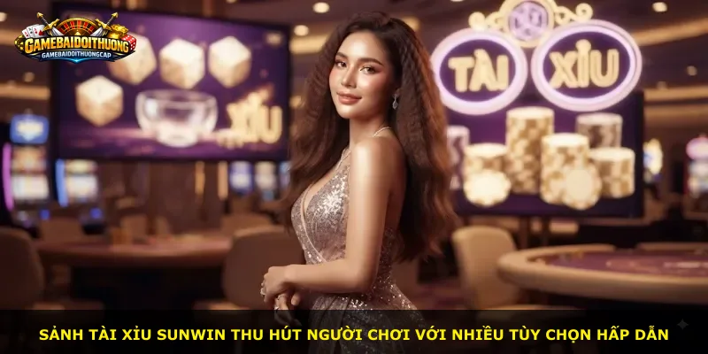 Sảnh Tài Xỉu SUNWIN thu hút người chơi với nhiều tùy chọn hấp dẫn