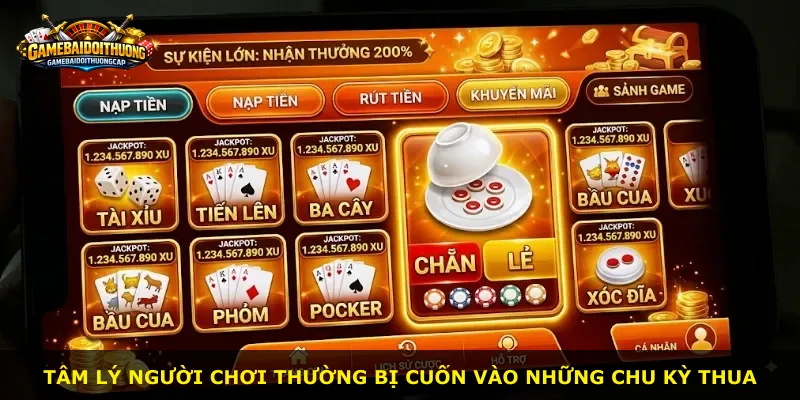 Tâm lý người chơi thường bị cuốn vào những chu kỳ thua