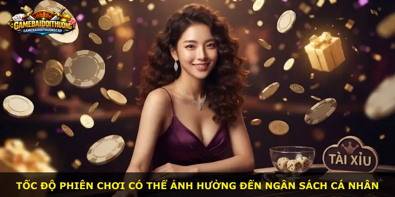 Tốc độ phiên chơi có thể ảnh hưởng đến ngân sách cá nhân