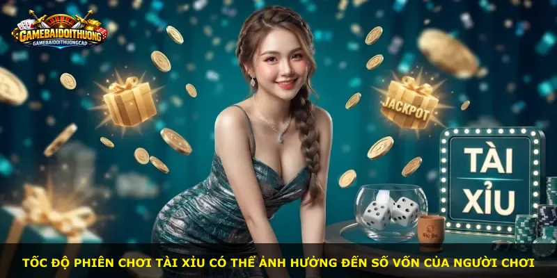 Tốc độ phiên chơi tài xỉu có thể ảnh hưởng đến số vốn của người chơi