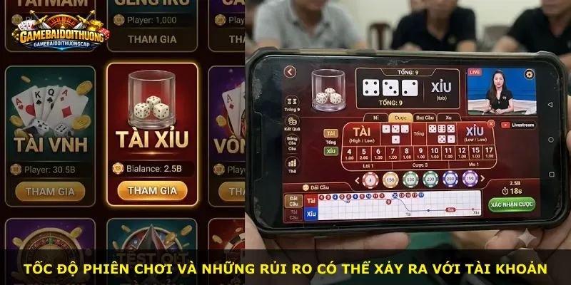 Tốc độ phiên chơi và những rủi ro có thể xảy ra với tài khoản