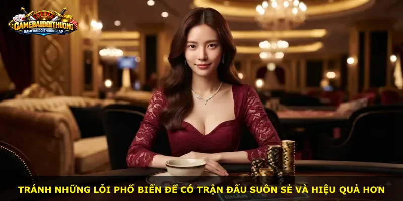 Tránh những lỗi phổ biến để có trận đấu suôn sẻ và hiệu quả hơn