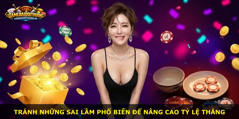 Tránh những sai lầm phổ biến để nâng cao tỷ lệ thắng
