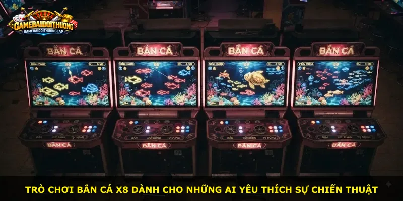Trò chơi bắn cá X8 dành cho những ai yêu thích sự chiến thuật