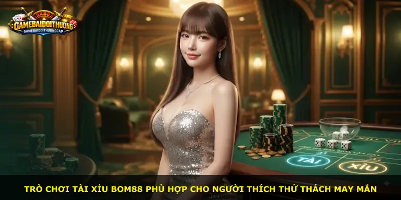 Trò chơi Tài Xỉu Bom88 phù hợp cho người thích thử thách may mắn