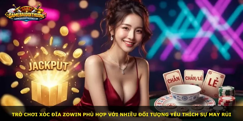 Trò chơi Xóc Đĩa ZOWIN phù hợp với nhiều đối tượng yêu thích sự may rủi